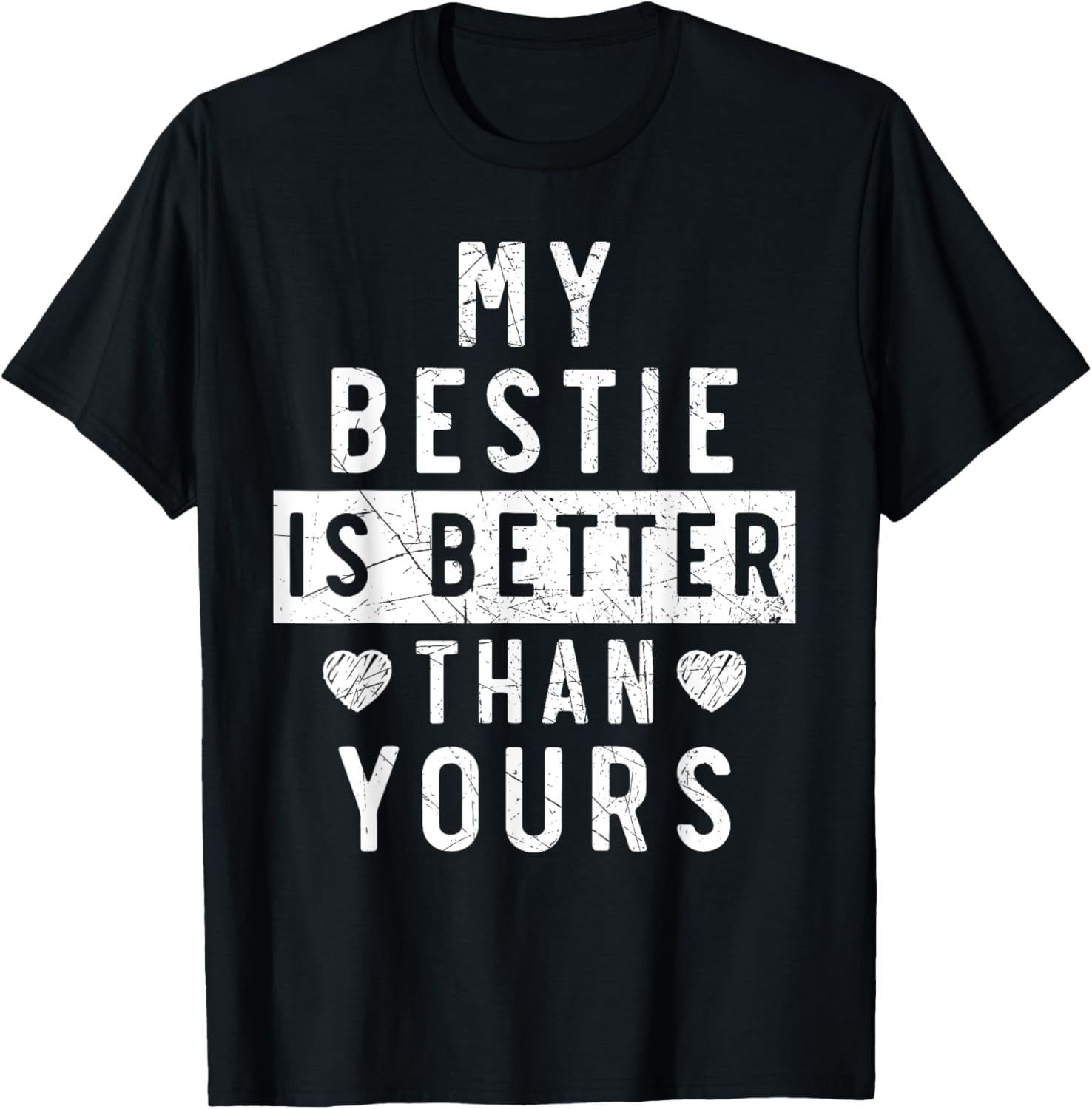 My Bestie Is Better Than Yours Best Friend BFF Friendship T-Shirt men ...