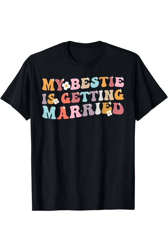 My Bestie Is Getting Married Wedding Day T-Shirt, Unisex T-Shirt