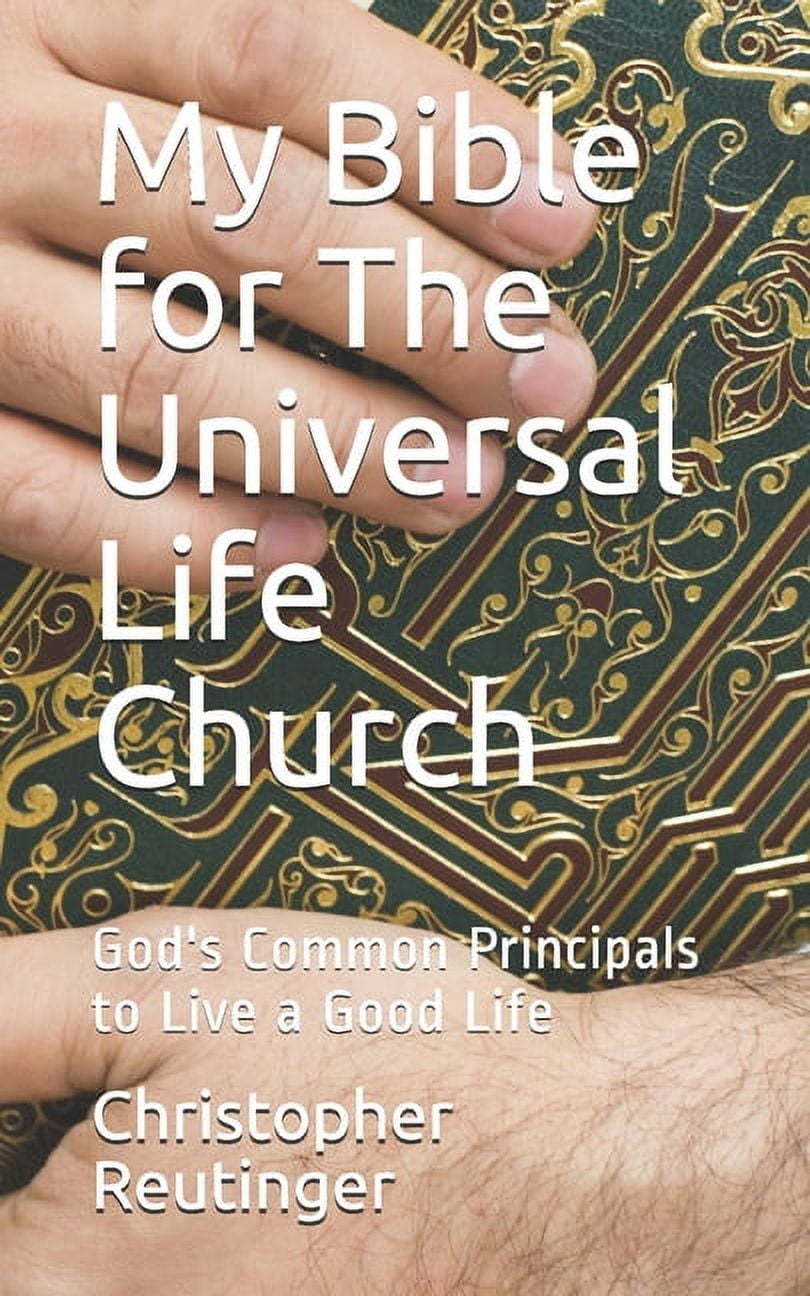 My Bible for The Universal Life Church: God's Common Principals to Live a Good Life (Paperback)