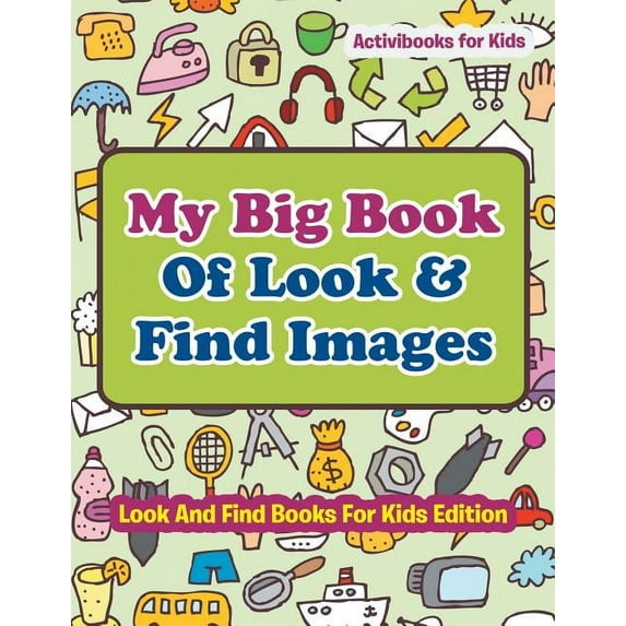 My Big Book Of Look & Find Images - Look And Find Books For Kids Edition, (Paperback)