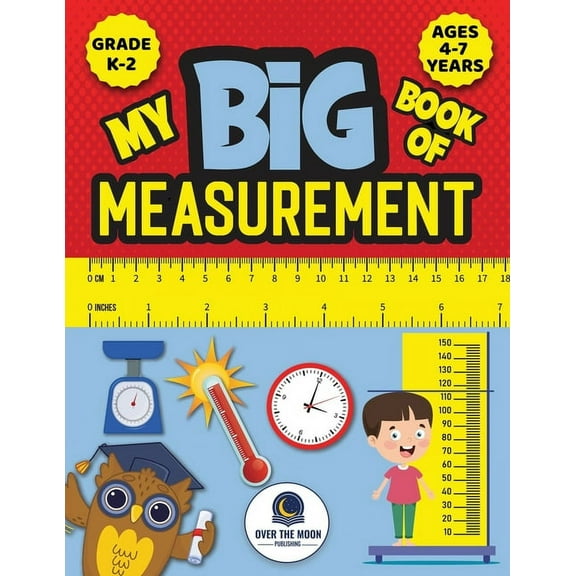 My Big Book of Measurement for Kids: Exciting Activities to Teach Kids about Length, Height, Weight, Volume, and Tempera, (Paperback)