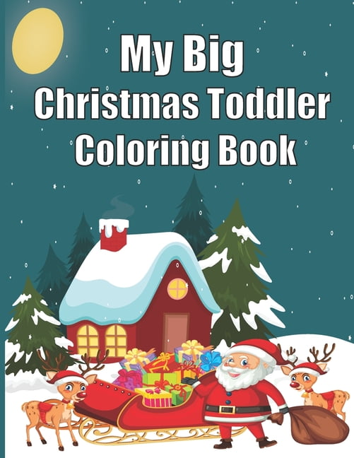 My Big Christmas Toddler Coloring Book : 120 Fun & Simple Coloring Pages For Kids Ages 1-8 Years old (Paperback)