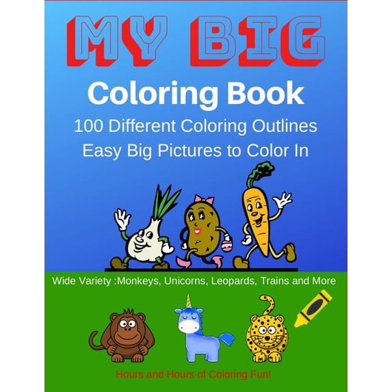 My Big Coloring Book: My Big Coloring Book: 100 Easy to Color In Animals, Monsters and Other Great Designs. Great For Kids 2-4 Paperback 1792862245 9781792862243 RG Dragon Publishing