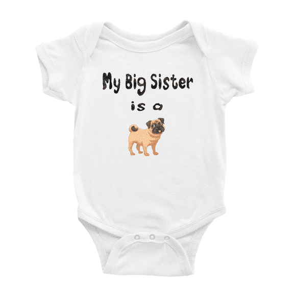 My Big Sister Is A Pug Dog Funny Baby Clothing Bodysuits Boy Girl Unisex
