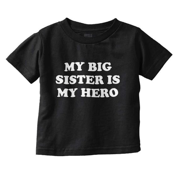 My Big Sister My Hero Little Sis Love Toddler Boy Girl T Shirt Infant Toddler Brisco Brands 12M