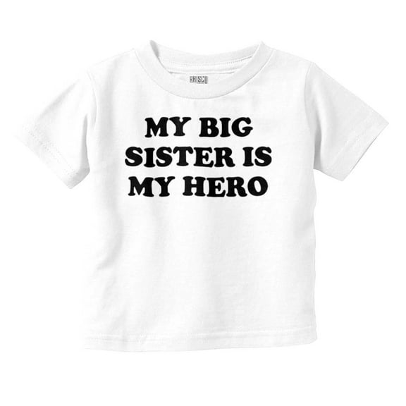 My Big Sister My Hero Little Sis Love Toddler Boy Girl T Shirt Infant Toddler Brisco Brands 12M