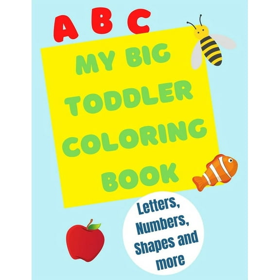 My Big Toddler Coloring Book: Color and trace letters, numbers and shapes