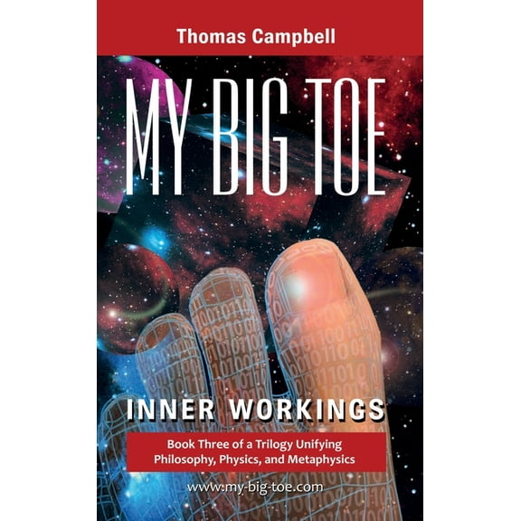 My Big Toe My Big TOE - Inner Workings H: Book 3 of a Trilogy Unifying Philosophy, Physics, and Metaphysics, Book 3, (Hardcover)
