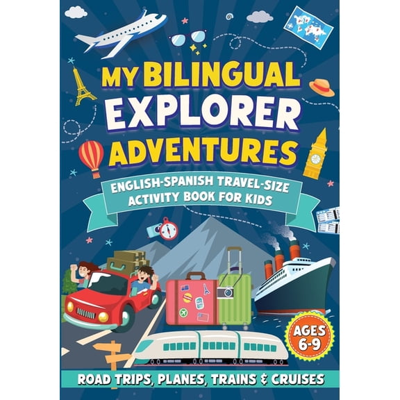 My Bilingual Explorer Adventures: English-Spanish Travel-Size Activity Book for Kids Ages 6-9 (Road Trips, Planes, Train, (Paperback)