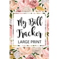 My Bill Tracker Large Print: Bill Log Notebook, Bill Payment Checklist ...