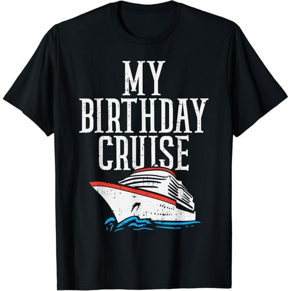 My Birthday Cruise Ship Cruising Vacation Men Women Gift T-Shirt