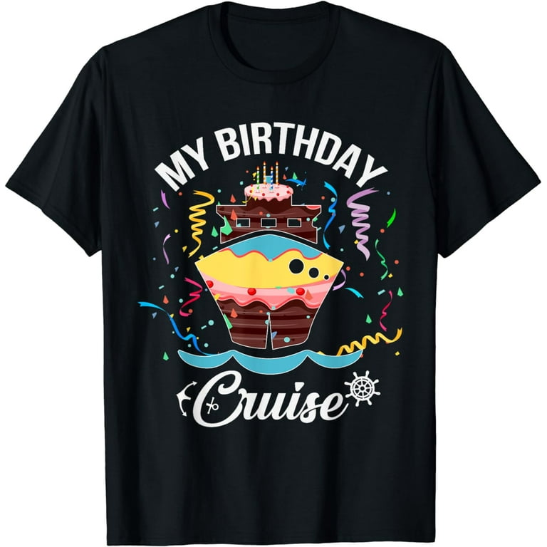 My Birthday Cruise T Shirt For Men, Women And Kids My Birthday Cruise T Shirt For Men, Women And Kids