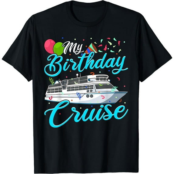 My Birthday Cruise TShirt Ship Vacation Party Gift Cruising T-Shirt