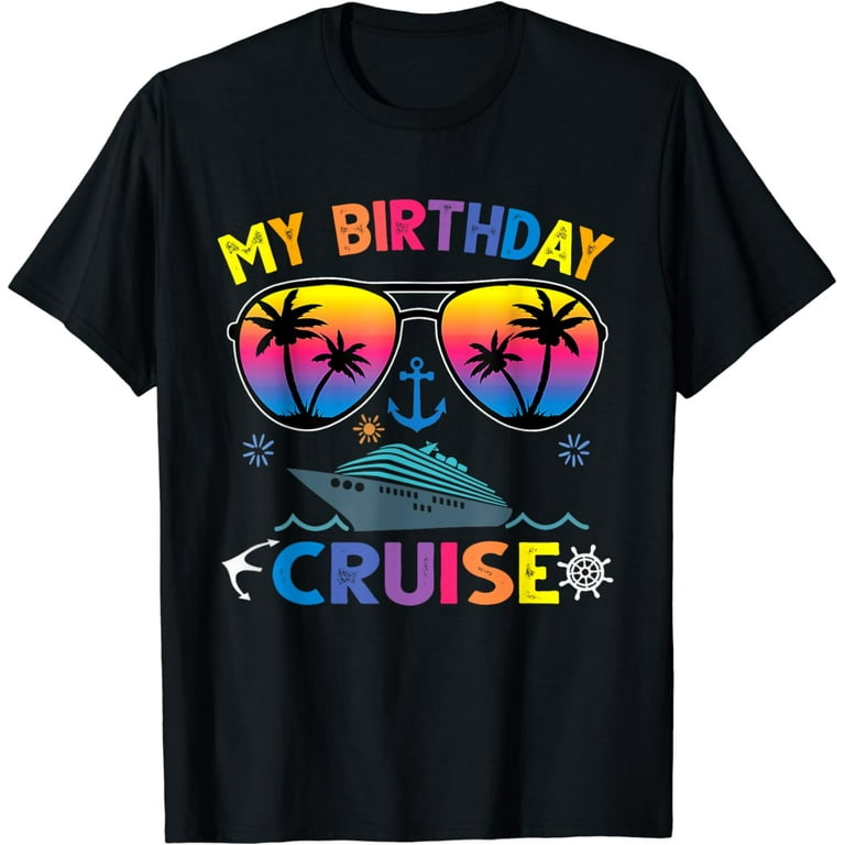 My Birthday Cruise T Shirt For Men, Women And Kids