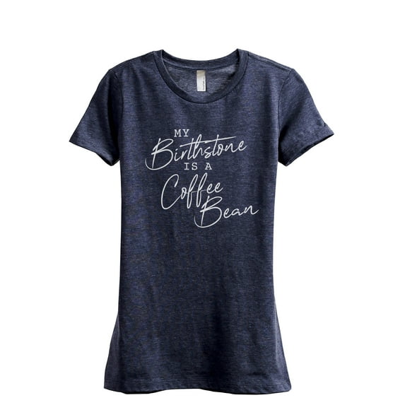 My Birthstone Is A Coffee Bean Women's Fashion Relaxed T-Shirt Tee Heather Navy X-Large
