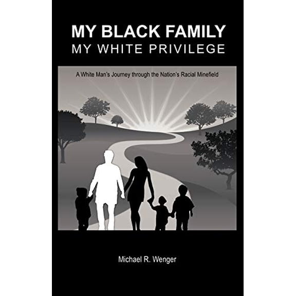 Pre-Owned My Black Family, My White Privilege: A White Man's Journey Through the Nation's Racial Minefield, 9781475944983, 1475944985, Paperback,