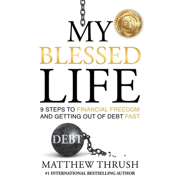 My Blessed Life My Blessed Life: 9 Steps to Financial Freedom and Abundance, Book 1, (Paperback)
