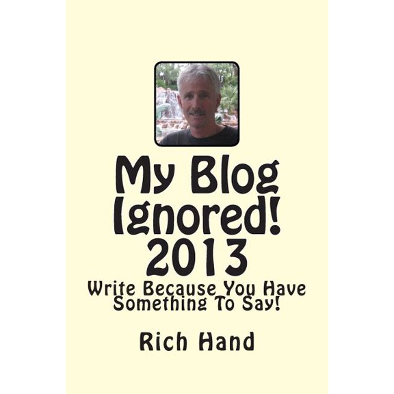My Blog Ignored! 2013: Write Because You Have Something to Say!