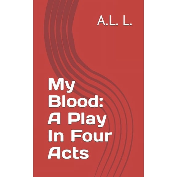 My Blood: A Play In Four Acts, (Paperback)