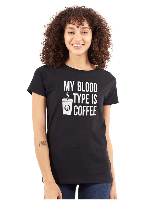 My Blood Type Coffee Caffeine Addict Womens Slim Fit Graphic Tee Brisco Brands X