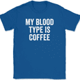 thumbnail image 1 of My Blood Type Is Coffee T-Shirt Tee Funny Caffeine Joke Novelty Gift - Royal Blue, XL, 1 of 1