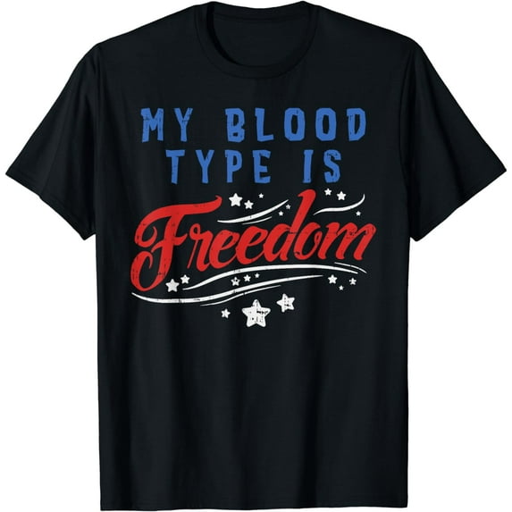 My Blood Type Is Freedom Independence 4th Of July Patriot T-Shirt