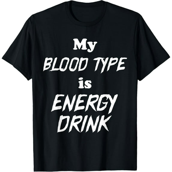 My Blood type Is Energy Drink Energy Drink T-Shirt mens t shirt，black，women，funny，misfits，men，journey