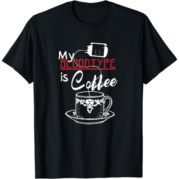 My Blood type is Coffee Tshirt Meme Gift