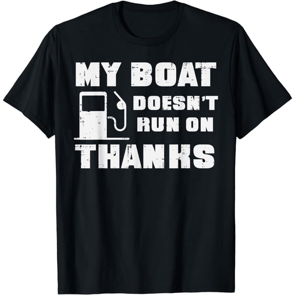 My Boat Doesn't Run On Thanks Funny Boat Owner Captain Men T-Shirt mens t shirt，black，women，funny，misfits，men，journey，t-shirt