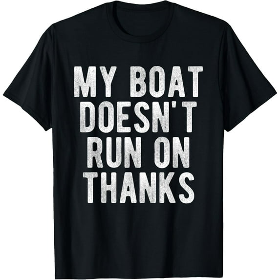 My Boat Doesn't Run On Thanks Funny Captain Boat Owner Quote T-Shirt