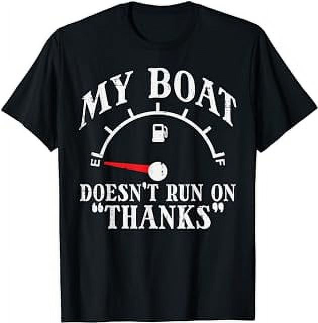 My Boat Doesn't Run On Thanks Funny Empty Gas Tank Boat Men TShirt