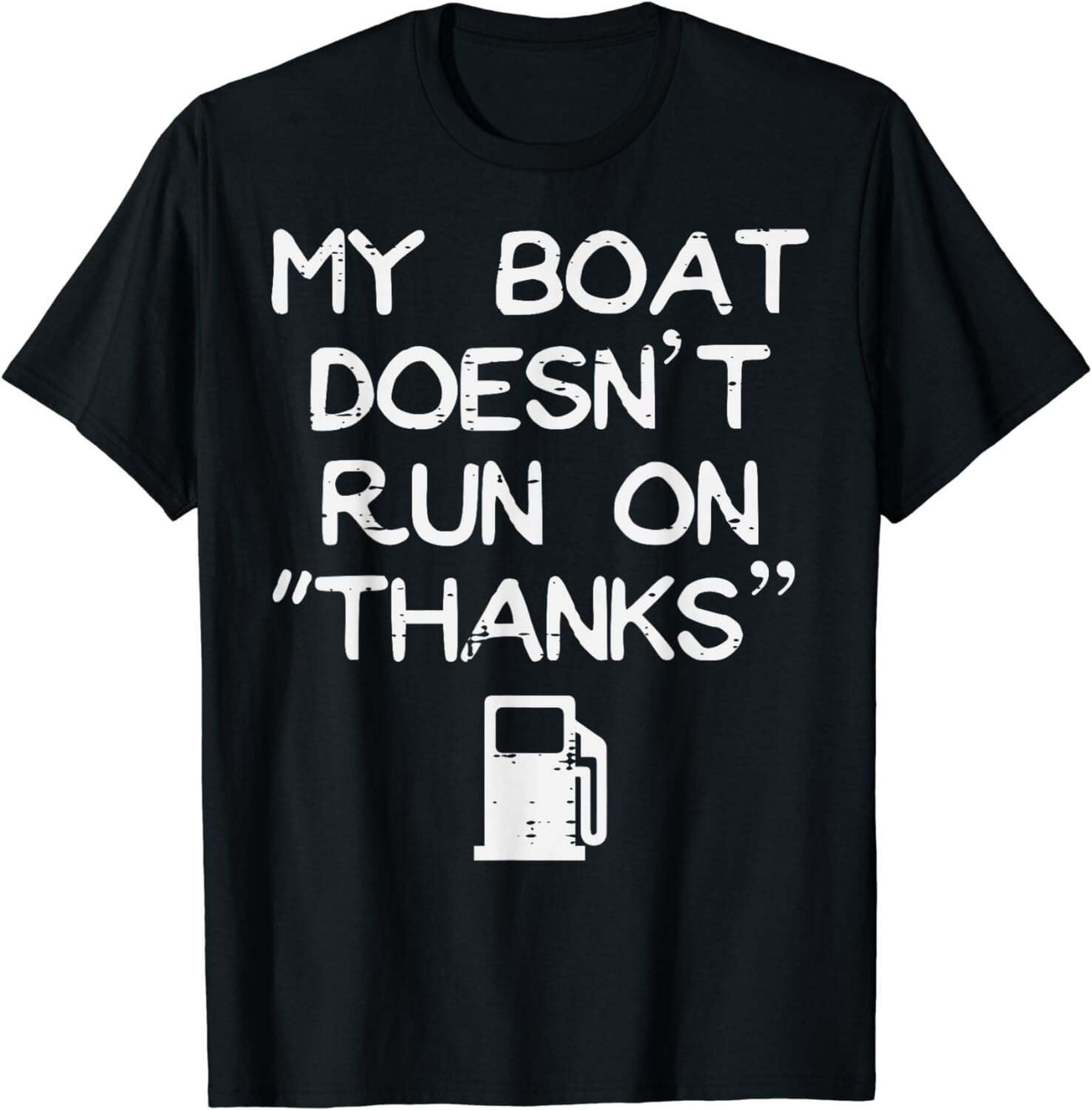 My Boat Doesn't Run On Thanks Funny Gas Humour Boat Men TShirt