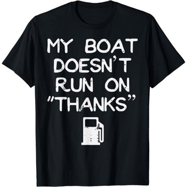 'My Boat Doesn't Run On Thanks' Men's T-Shirt – Gildan 100% Cotton – Sizes S To 5XL