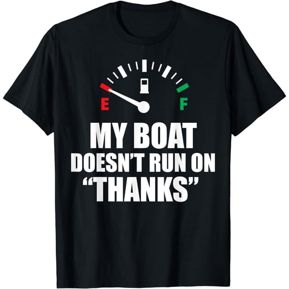 My Boat Doesnt Run On Thanks Funny Boating Sayings T-Shirt