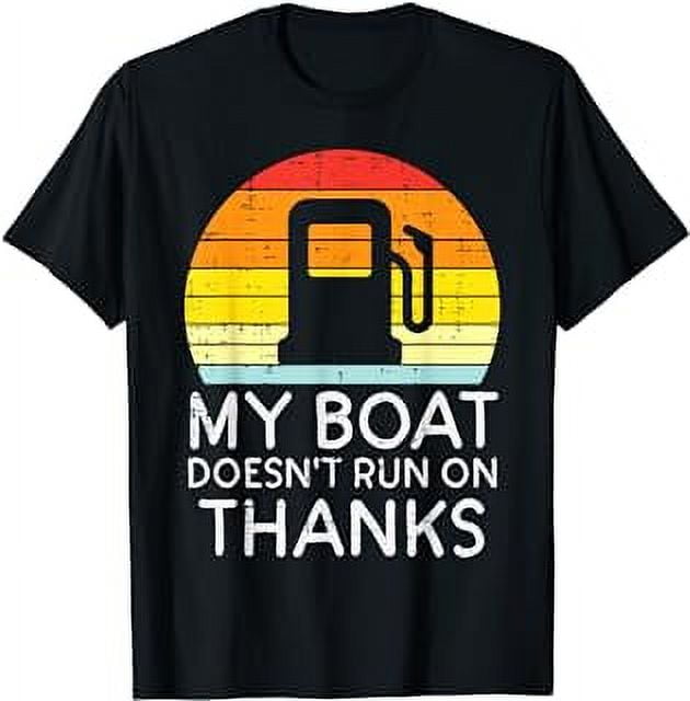 My Boat Doesnt Run On Thanks Funny Gas Joke Boat Captain Men T-Shirt ...