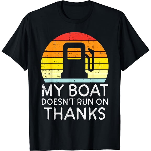 My Boat Doesnt Run On Thanks Funny Gas Joke Boat Captain Men T-Shirt