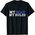 thumbnail image 1 of My Boat My Rules Design for Captains, Sailors, Boat Owners T-Shirt, 1 of 3