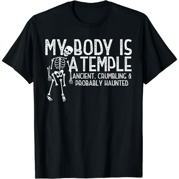 My Body Is A Temple Ancient And Crumbling Funny Skeleton Funny Creative Graphic T-Shirt
