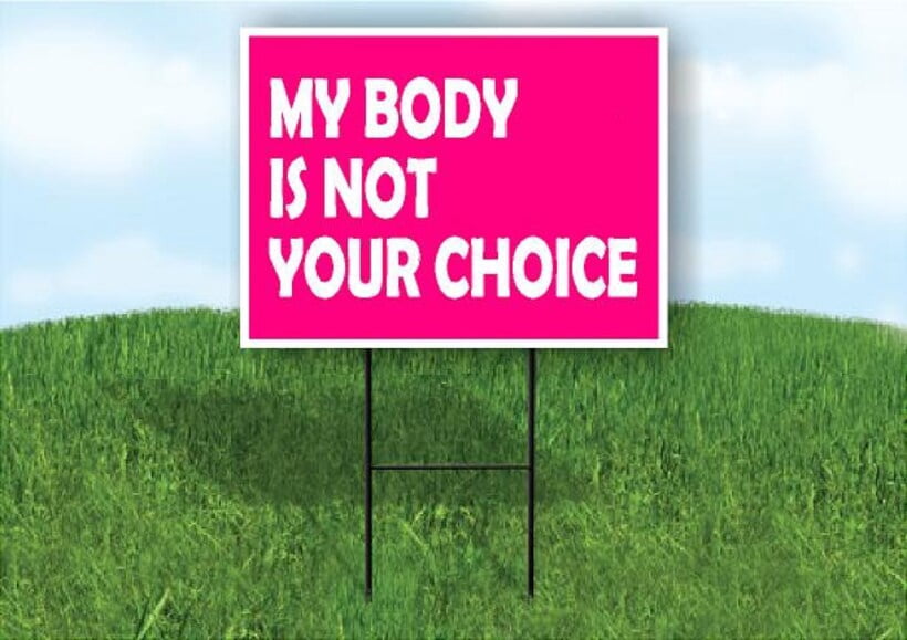 My Body Is Not Your Choice Yard Sign Road Sign (Excluding Stand) SIZE ...