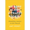 thumbnail image 1 of My Body Is Not a Prayer Request: Disability Justice in the Church, (Paperback), 1 of 2