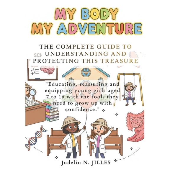 My Body, My Adventure: Guide complet to understanding and protecting this unique treasure, (Paperback)