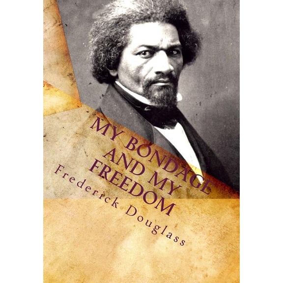 My Bondage and My Freedom Paperback 1453699791 9781453699799 Frederick Douglass