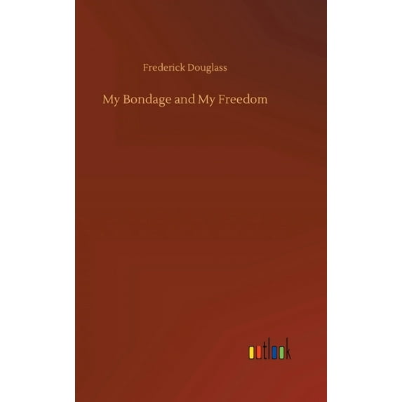 My Bondage and My Freedom (Hardcover)