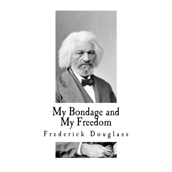 My Bondage and My Freedom: Includes Life as a Freeman