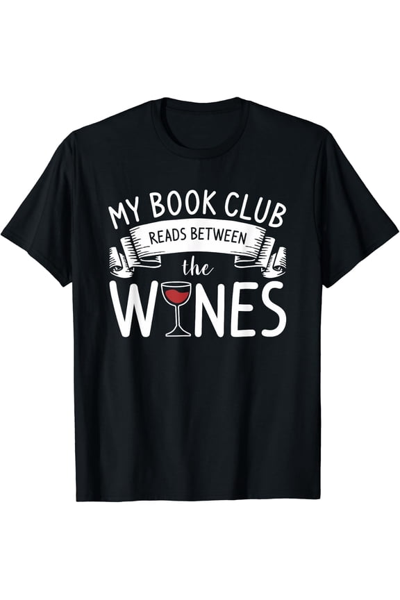 My Book Club Reads Between The Wines Wine Lover T-Shirt Size S-5XL