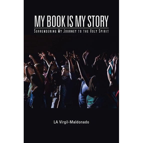My Book Is My Story: Surrendering My Journey to the Holy Spirit (Paperback)