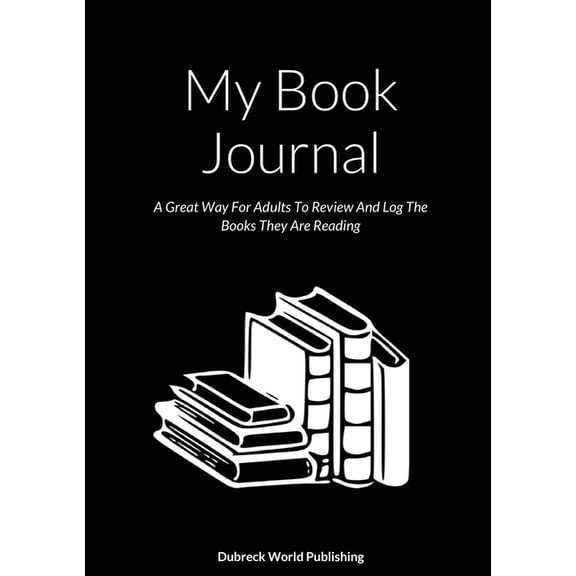 My Book Journal: A Great Way For Adults To Review And Log The Books They Are Reading (Paperback)