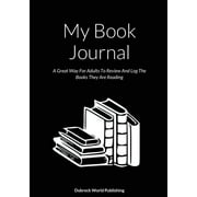 My Book Journal A Great Way For Adults To Review And Log The Books They Are Reading, Paperback