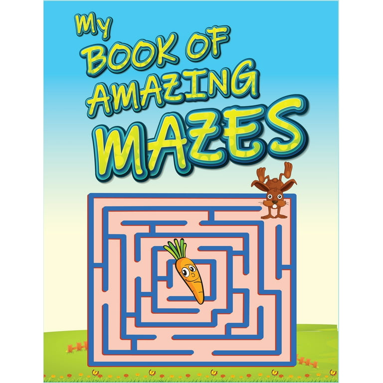 My Book Of Amazing Mazes: For Kids Ages 4-6. Best Maze Activity Book for Kids. Amazing Problem Solving and Skill Developing Maze Workbook. (Maze Books For Kids) [Book]