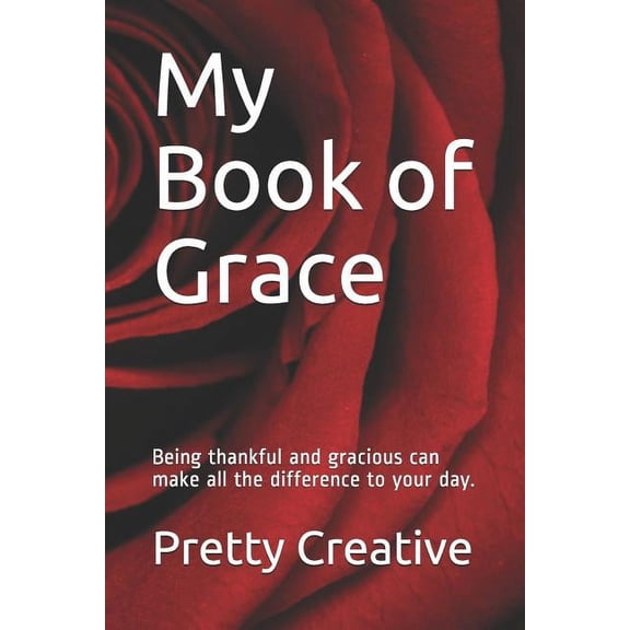 My Book of Grace: Being thankful and gracious can make all the difference to your day., (Paperback)